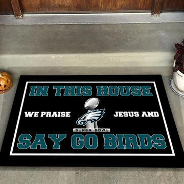 In This House We Praise Jesus And Say Go Birds Eagles Champions Doormat for Fans