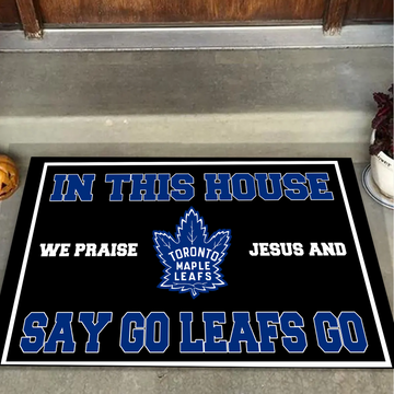 In This House We Praise Jesus And Say Go Leafs Doormat For Toronto Maple Leafs Fans