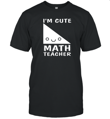 I'm Cute Math Teacher Shirt Funny Teacher Gift