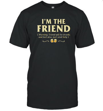I'm the Friend Warning Drunk Funny Drinking Shirt