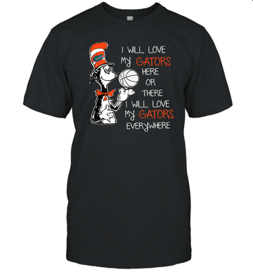 I Will Love My Gators Here Or There T-Shirt for Gators Fans
