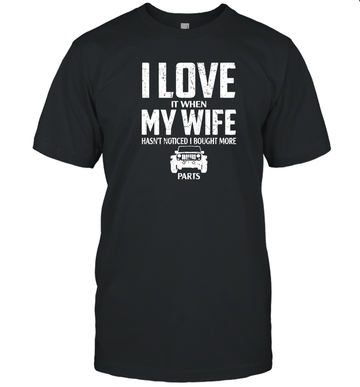 I Love It When My Wife Hasn't Noticed I Bought More Jeep Parts Shirt