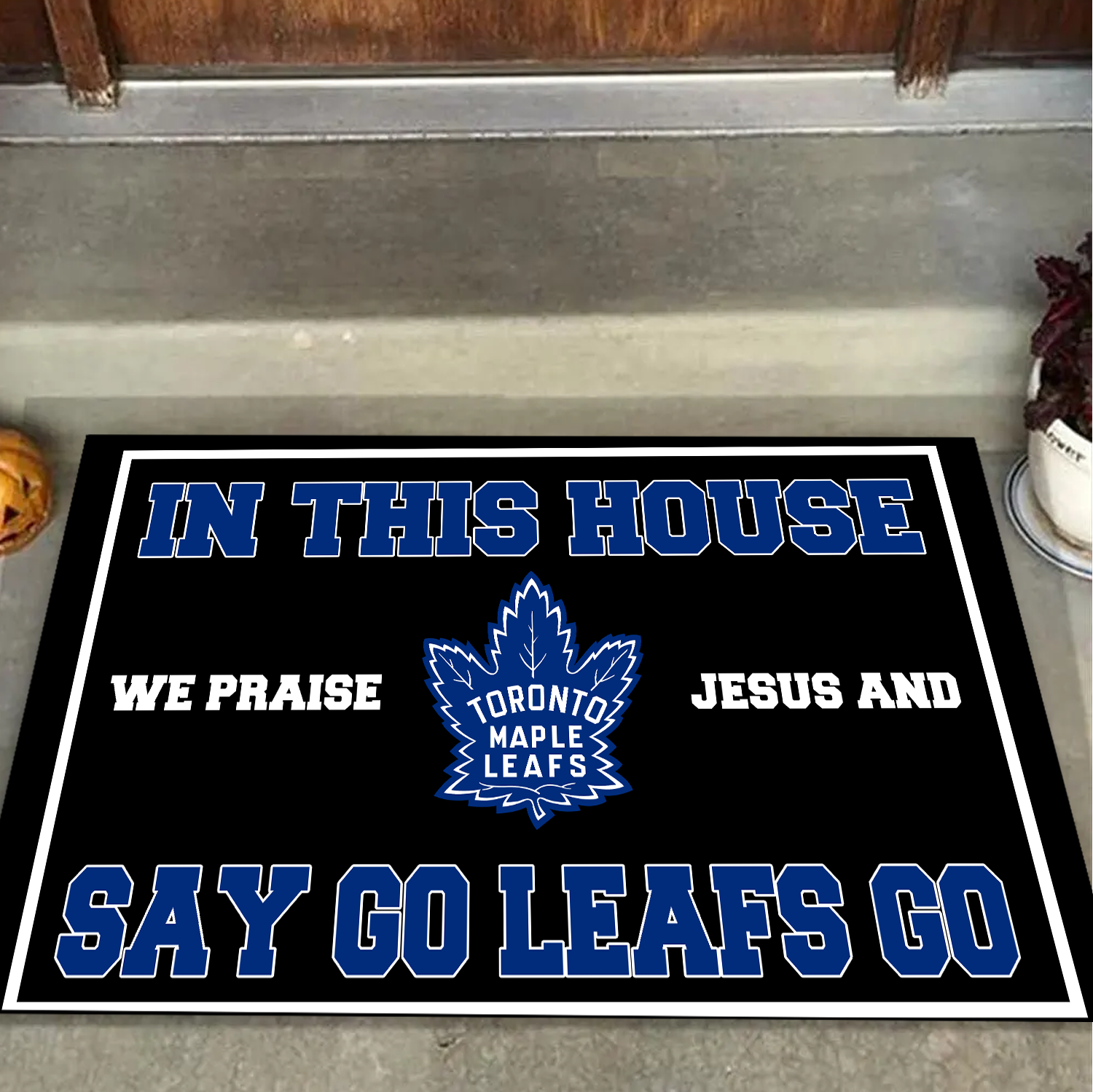 In This House We Praise Jesus And Say Go Leafs Doormat For Toronto Maple Leafs Fans