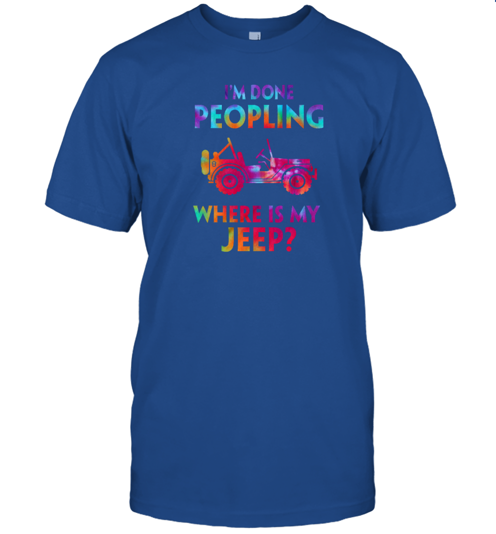 I&#39;m Done Peopling Where Is My Jeep Shirt Tie Dye
