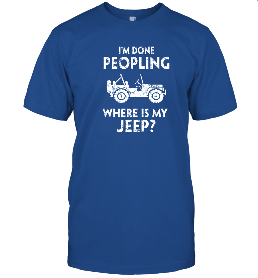 I&#39;m Done Peopling Where Is My Jeep Shirt