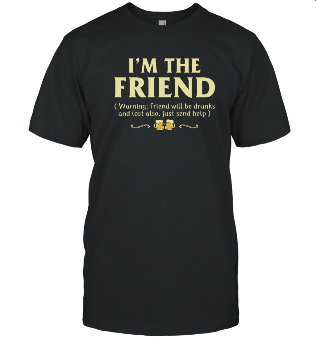 I'm the Friend Warning Drunk Funny Drinking Shirt