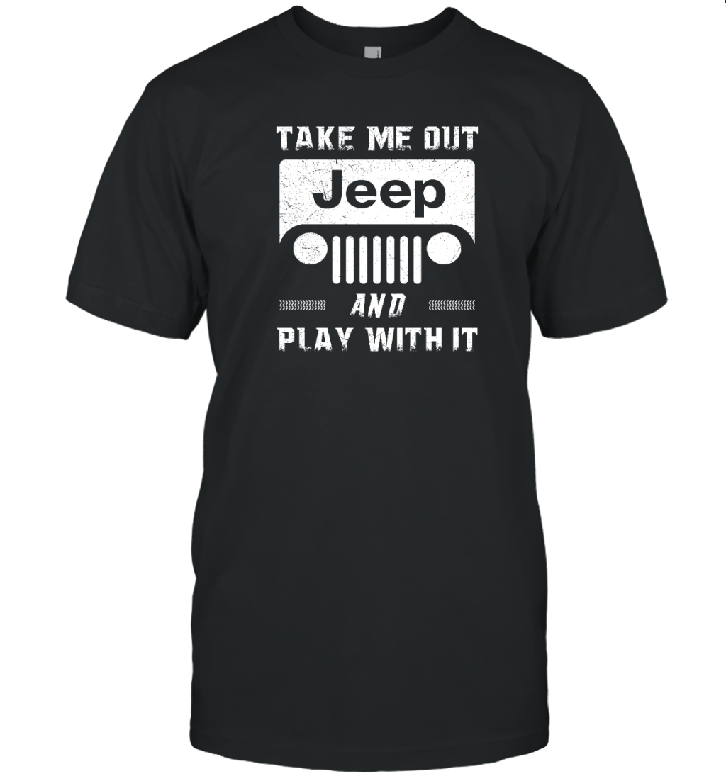 Take Me Out and Play With It Jeep Shirt